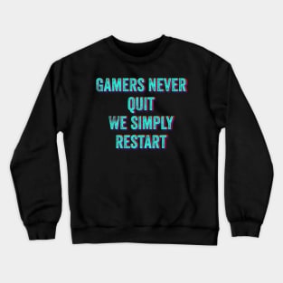 Gamers Never Quit We Simply Restart Crewneck Sweatshirt